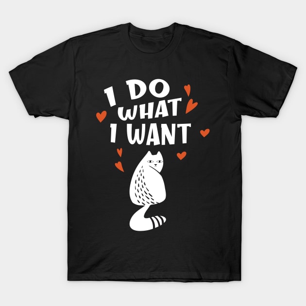 Funny Cat I Do What I Want Humor Cats T-Shirt by Foxxy Merch